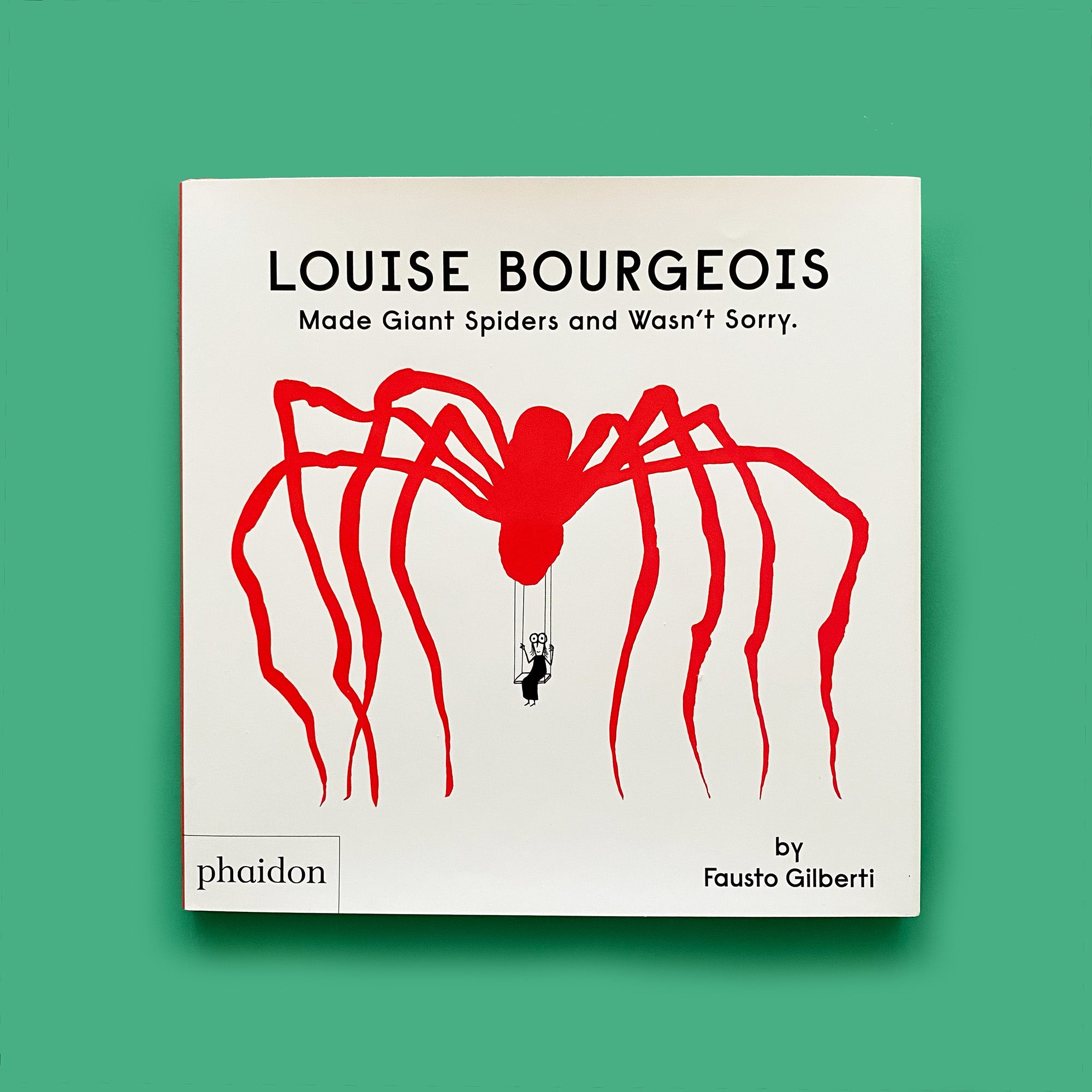 Louise Bourgeois Made Giant Spiders and Wasn't Sorry by Fausto Gilberti, 9781838666248